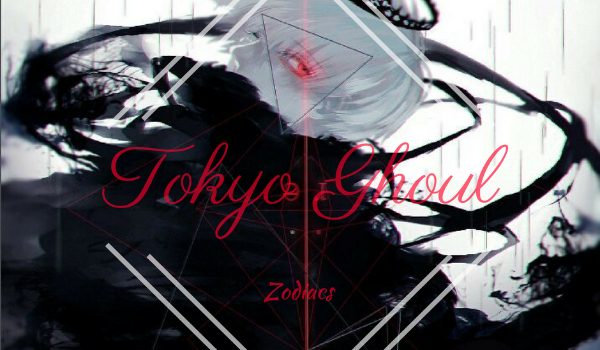 Tokyo Ghoul – Zodiacs