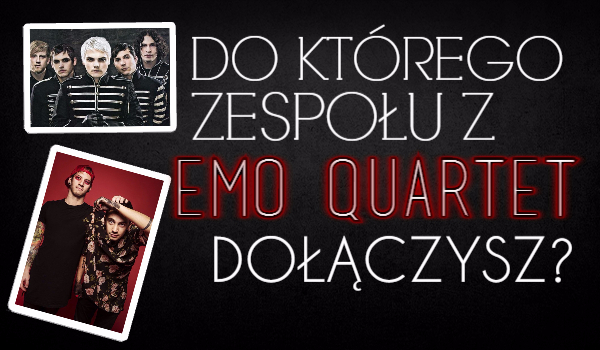Do którego zespołu z Emo Quartet dołączysz?