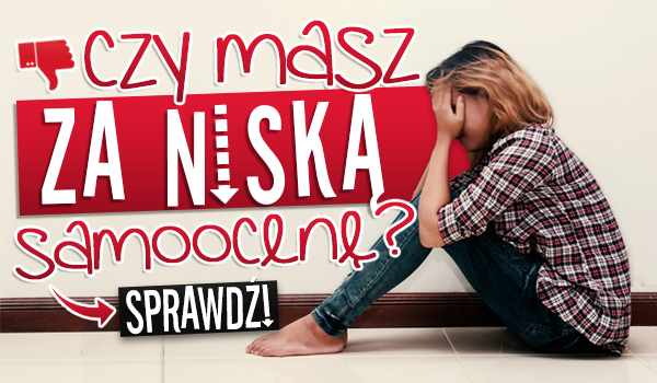 Czy masz za niską samoocenę?