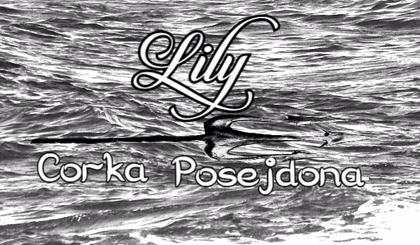 Lily ~ córka Posejdona #Prolog