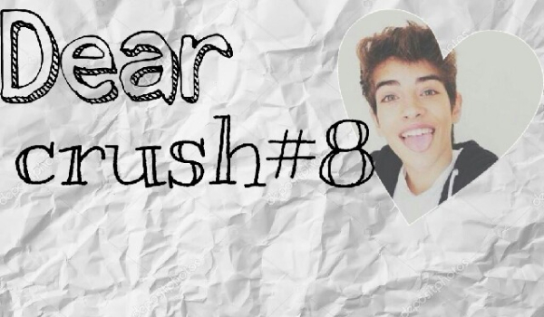 Dear Crush #8