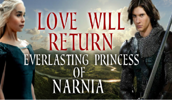Love will return- everlasting princess of Narnia 5
