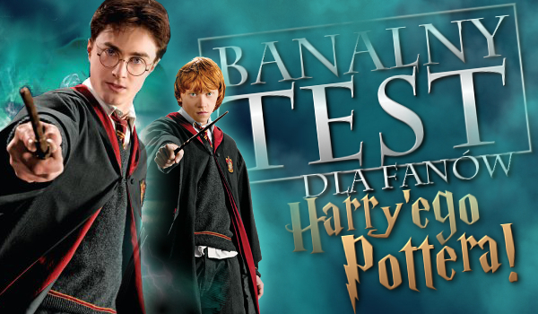 Banalny test dla fanów Harry’ego Pottera!