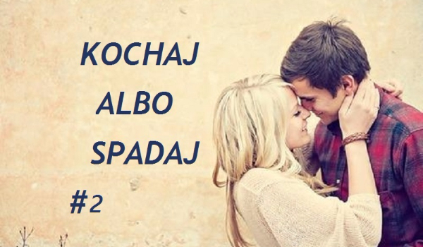 Kochaj albo spadaj #2