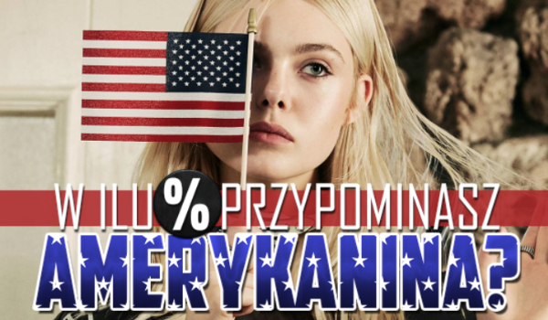 W ilu % przypominasz Amerykanina?