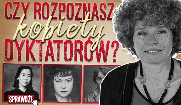 Czy rozpoznasz kobiety dyktatorów?