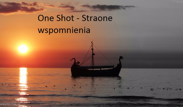 One Shot-Stracone Wspomnienia