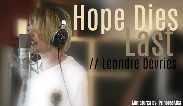 Hope Dies Last [2] // Leondre Devries