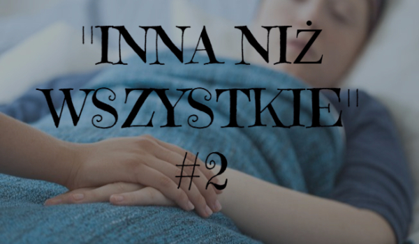 „INNA NIŻ WSZYSTKIE” #2