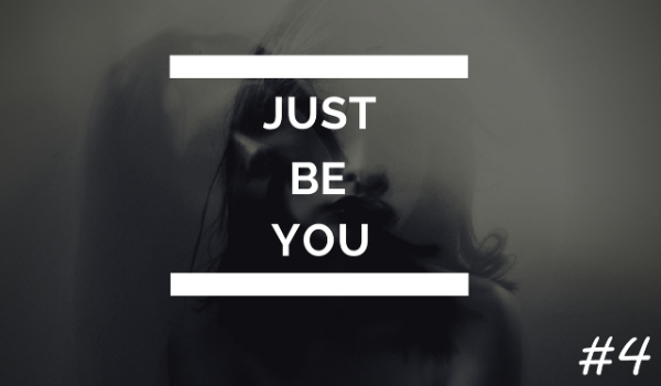 Just be You…#4