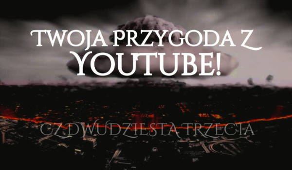 Twoja Przygoda Z YouTube! #23