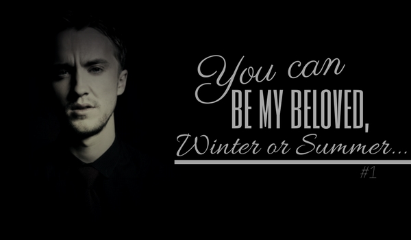 You can be my beloved, Winter or Summer… #1