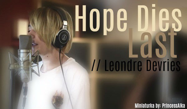 Hope Dies Last [3] // Leondre Devries