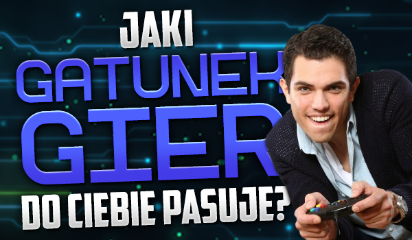 Jaki gatunek gier do Ciebie pasuje?