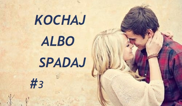 Kochaj albo spadaj #3