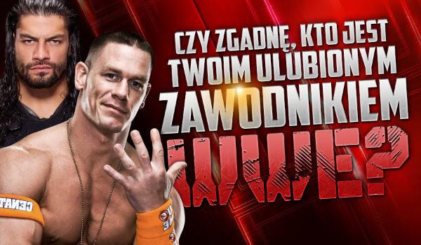 Czy odgadnę, kto jest Twoim ulubionym zawodnikiem w WWE?