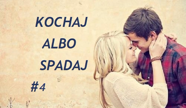 Kochaj albo spadaj #4