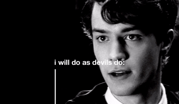 I will do as devils do… #6