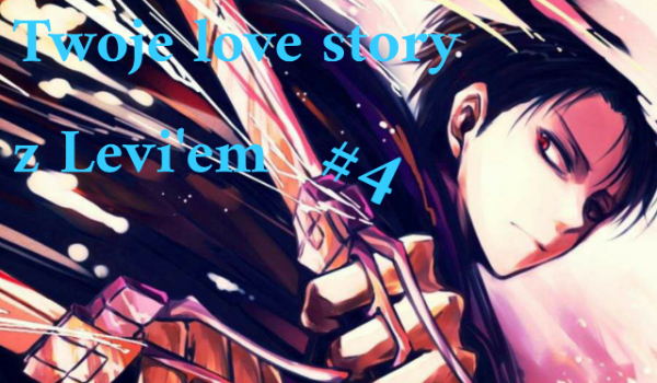 Twoje love story z Levi’em #4