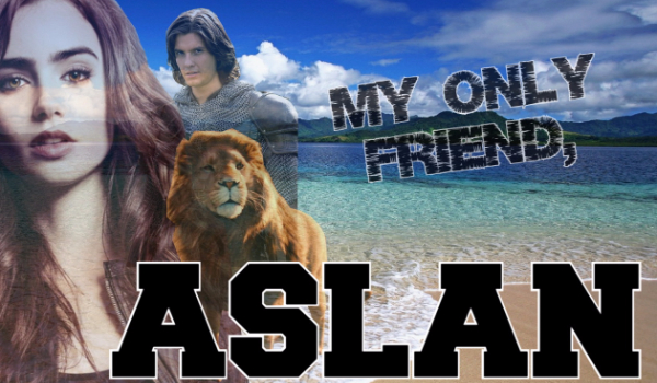 My only friend,Aslan.#2