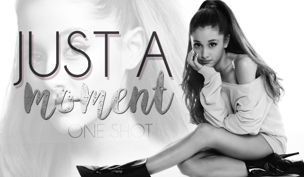 Just a moment… – One Shot