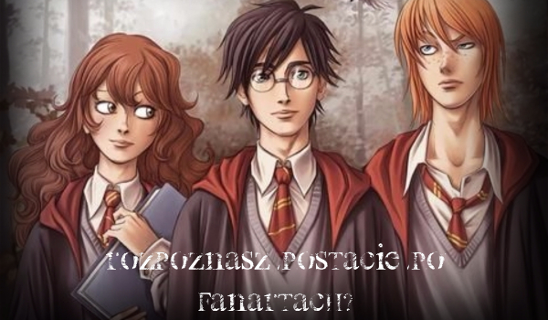 Podejmij wyzwanie! Rozpoznaj postacie z Harry’ego Pottera po fanartach.