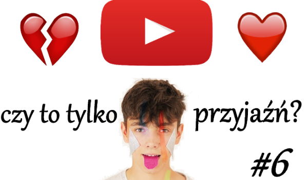 Czy to tylko przyjaźń? #6