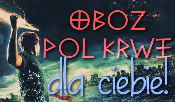 Obóz pół krwi dla ciebie!#1
