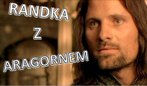 Co wyniknie z twojej randki z Aragornem?
