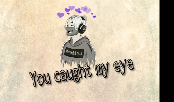 You caught my eye #3