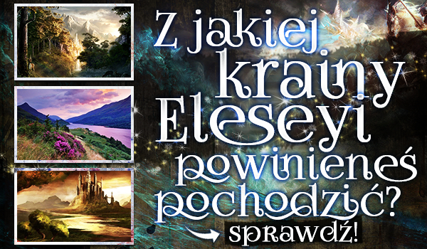 Z jakiej krainy Eleseyi powinieneś pochodzić?