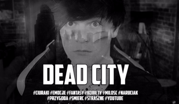 Dead City ~ Część Piętnasta