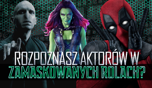 Czy rozpoznasz aktorów w zamaskowanych rolach?
