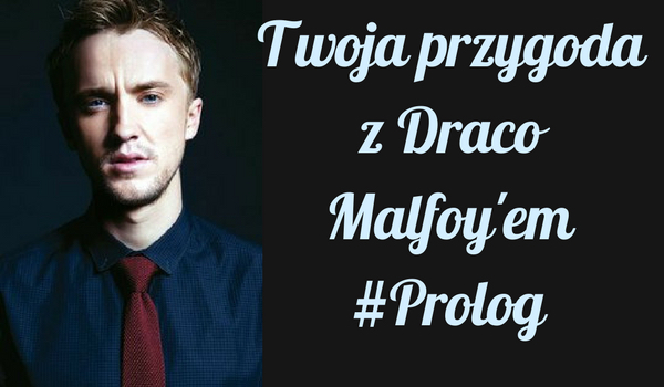 Twoja przygoda z Draco Malfoy’em #Prolog