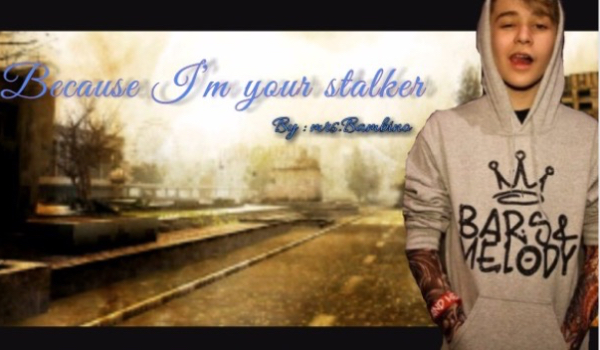 Because I’m your stalker #2