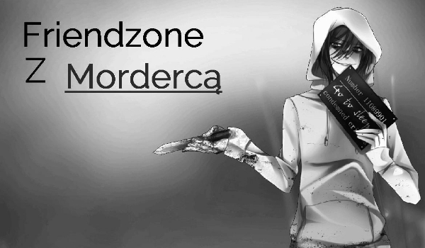 Friendzone Z Mordercą…