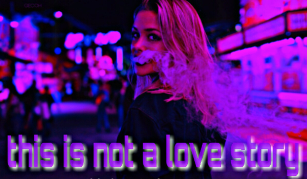this is not a love story – One Shot