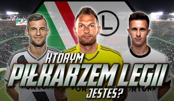 Jakim piłkarzem z Legii jesteś?