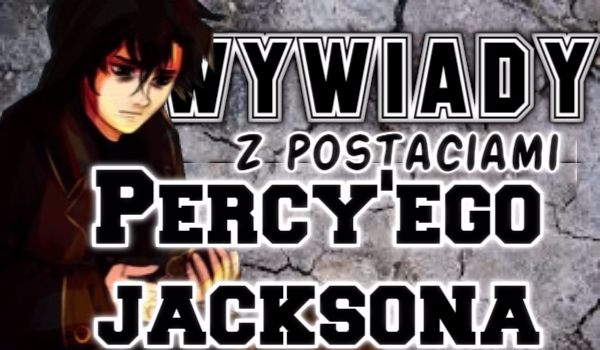 Wywiady z postaciami Percy’ego Jacksona #1