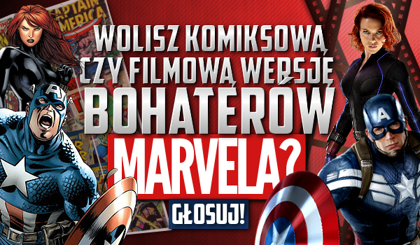 Wolisz komiksową czy filmową wersję bohaterów Marvela?