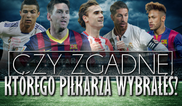 Zgadnę, którego piłkarza wybrałeś? #1