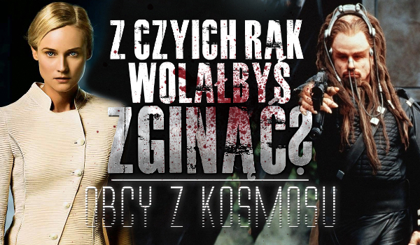 Z czyich rąk wolałbyś zginąć? – Kategoria: Obcy z kosmosu!