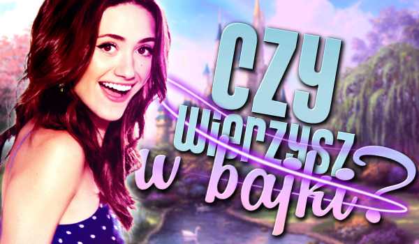 Czy wierzysz w bajki?