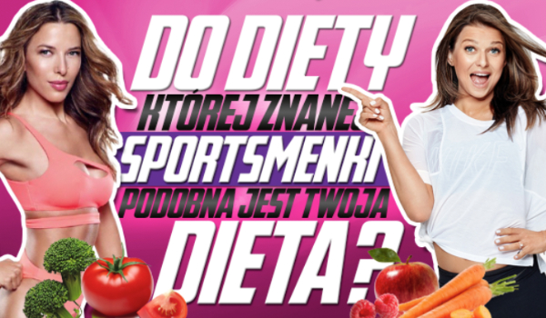 Do diety której znanej sportsmenki jest podobna Twoja dieta?
