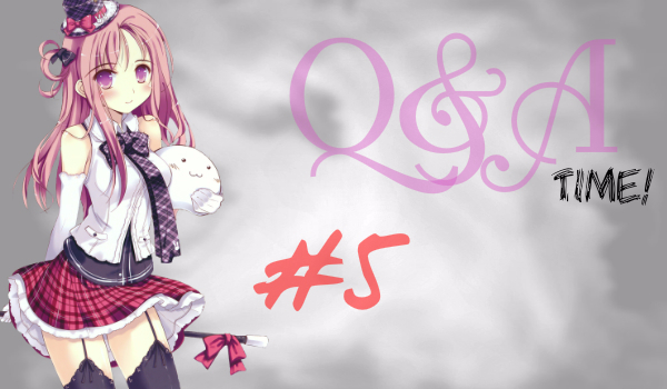 Q&A Time! #5