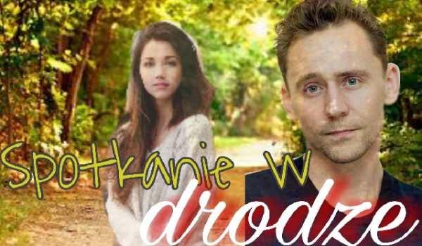 Spotkanie w drodze. cz. 5