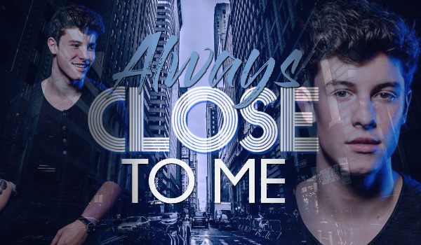 Always Close To Me #1