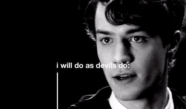 I will do as devils do… #4