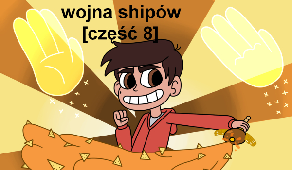 star butterfly-wojna shipów [część 8]
