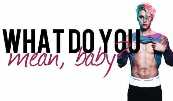 What do you mean, baby? – wprowadzenie.